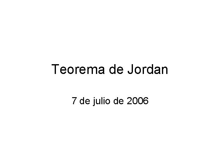 Teorema de Jordan 7 de julio de 2006 
