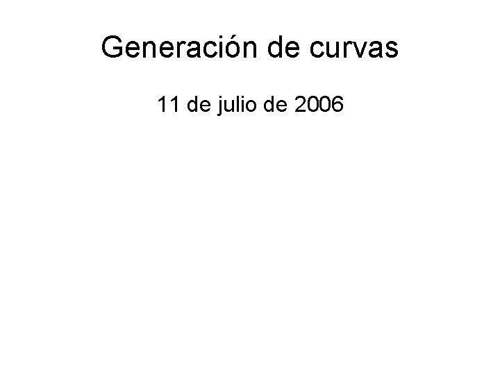 Generación de curvas 11 de julio de 2006 