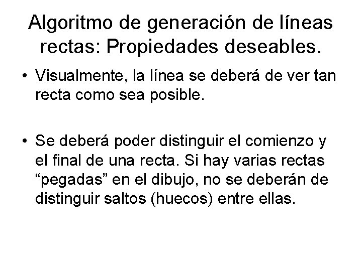 Algoritmo de generación de líneas rectas: Propiedades deseables. • Visualmente, la línea se deberá