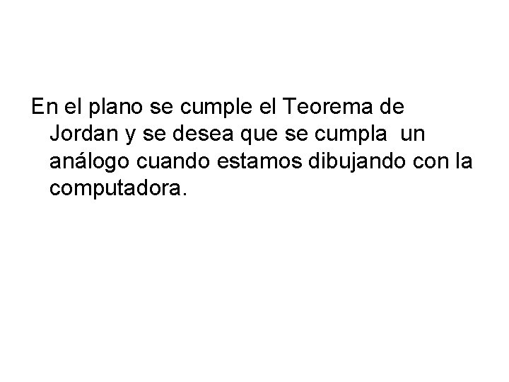 En el plano se cumple el Teorema de Jordan y se desea que se