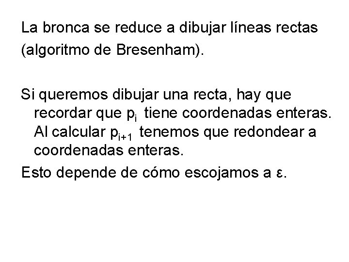 La bronca se reduce a dibujar líneas rectas (algoritmo de Bresenham). Si queremos dibujar