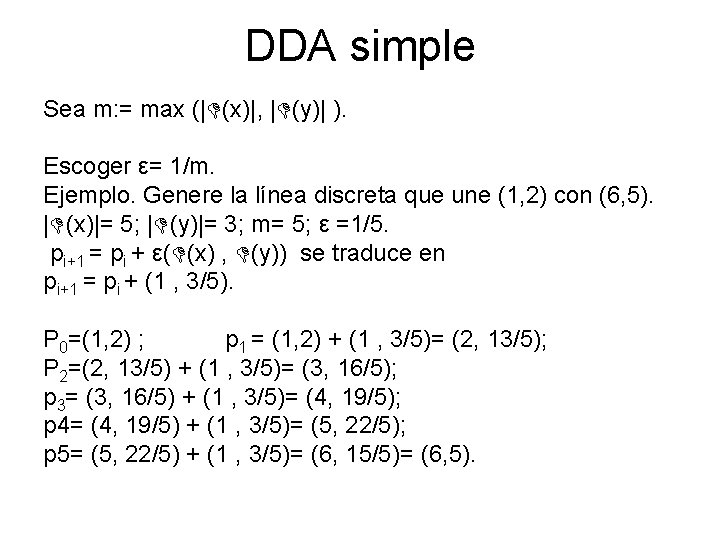 DDA simple Sea m: = max (| (x)|, | (y)| ). Escoger ε= 1/m.