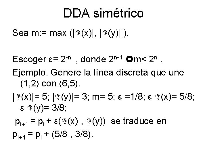 DDA simétrico Sea m: = max (| (x)|, | (y)| ). Escoger ε= 2