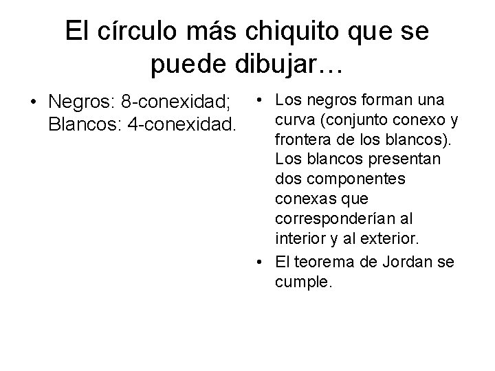 El círculo más chiquito que se puede dibujar… • Negros: 8 -conexidad; • Los