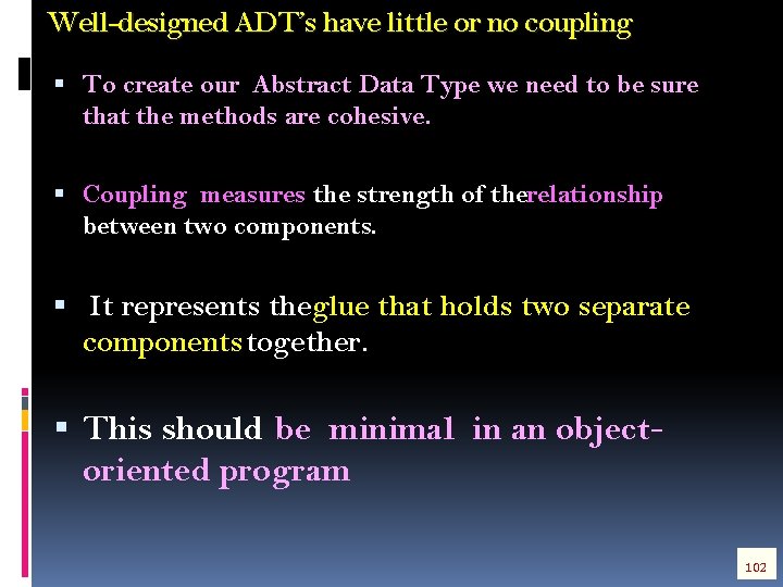 Well-designed ADT’s have little or no coupling To create our Abstract Data Type we