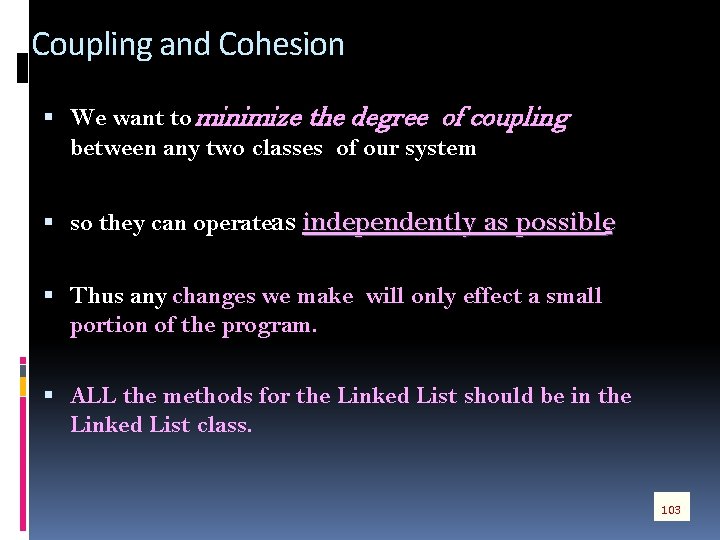 Coupling and Cohesion We want to minimize the degree of coupling between any two