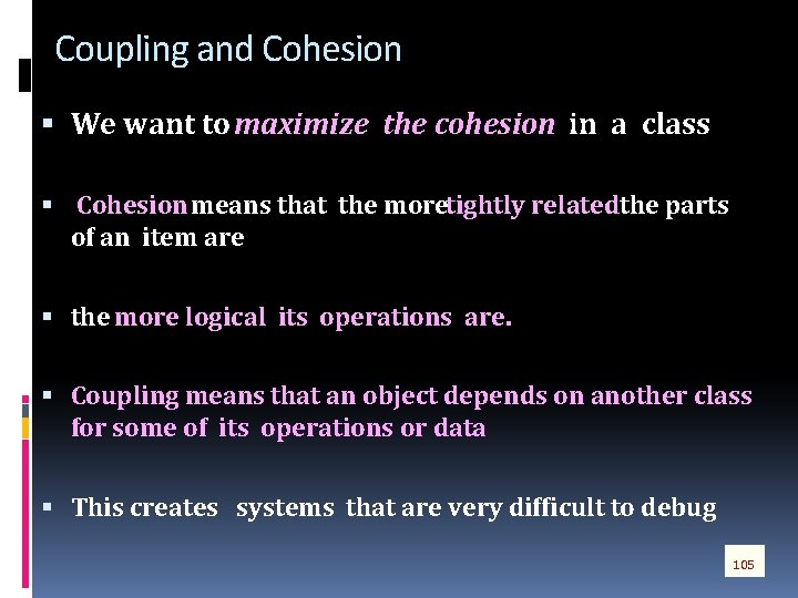 Coupling and Cohesion We want to maximize the cohesion in a class Cohesion means