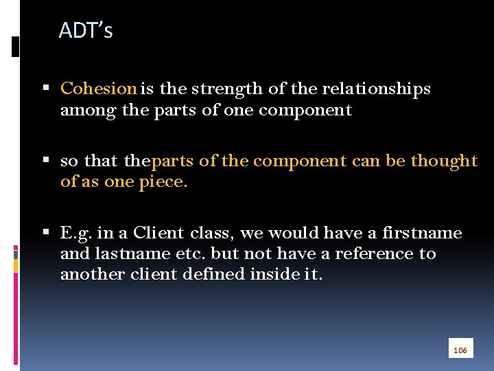 ADT’s Cohesion is the strength of the relationships among the parts of one component