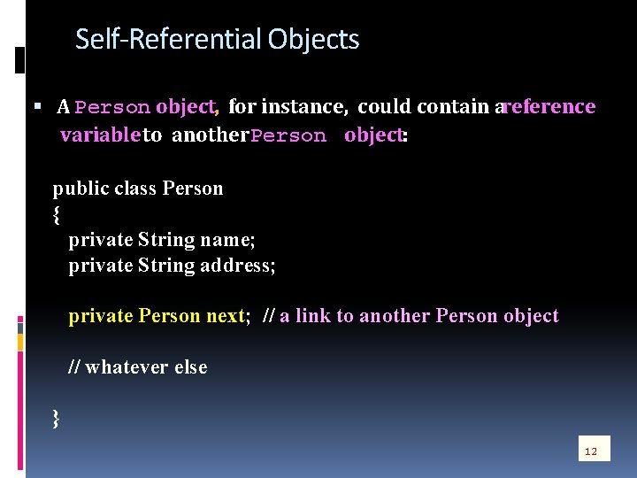 Self-Referential Objects A Person object, for instance, could contain a reference variable to another Self-Referential Objects A Person object, for instance, could contain a reference variable to another