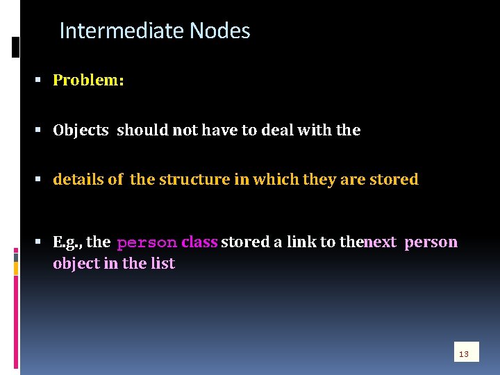 Intermediate Nodes Problem: Objects should not have to deal with the details of the