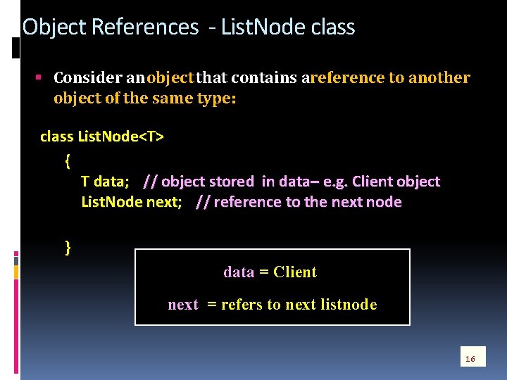 Object References - List. Node class Consider an object that contains a reference to