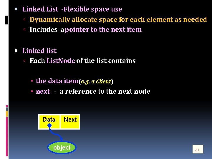  Linked List -Flexible space use Dynamically allocate space for each element as needed