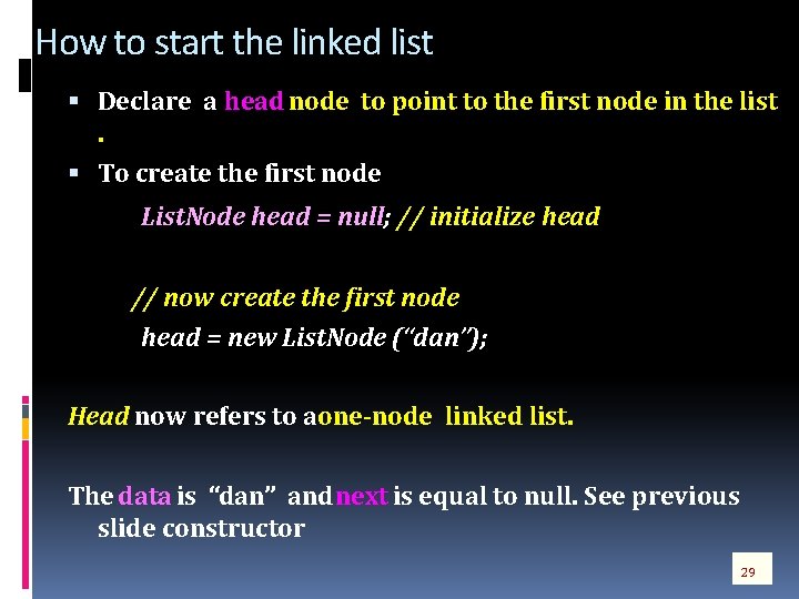 How to start the linked list Declare a head node to point to the