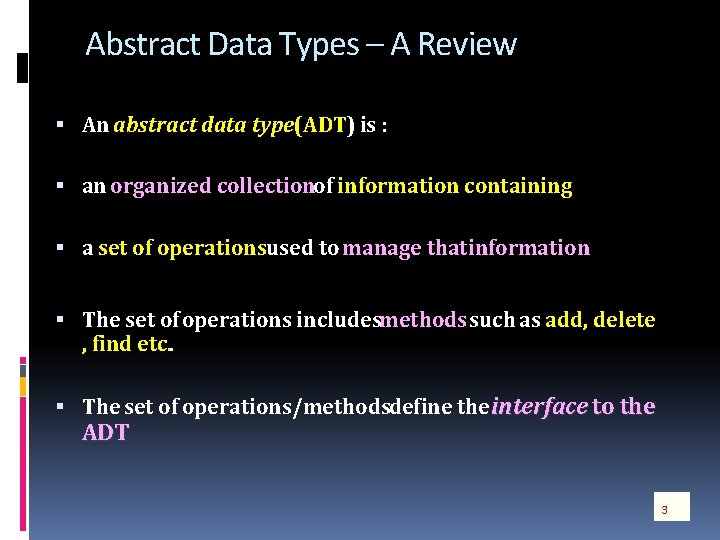 Abstract Data Types – A Review An abstract data type (ADT) is : an