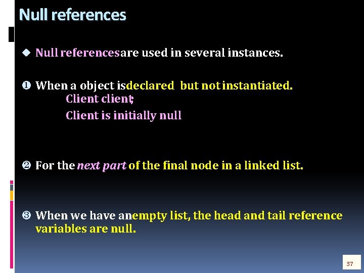 Null references u Null references are used in several instances. ¶ When a object