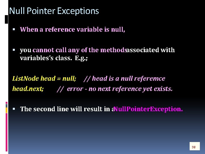 Null Pointer Exceptions When a reference variable is null, you cannot call any of