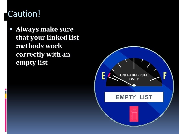 Caution! Always make sure that your linked list methods work correctly with an empty