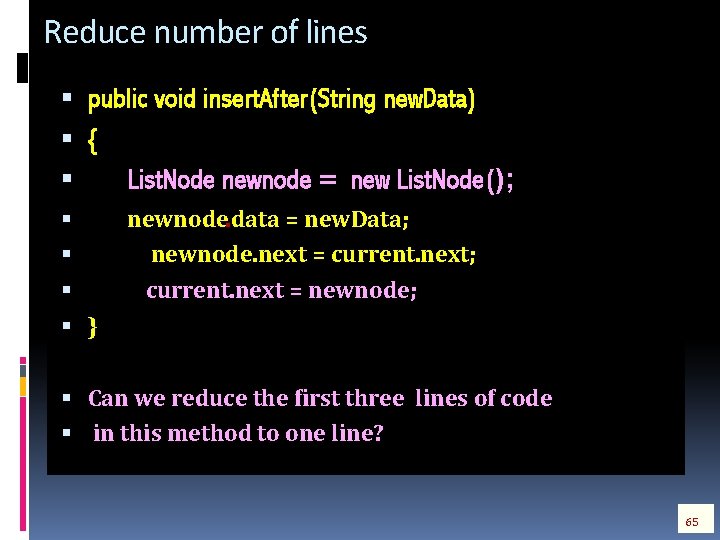 Reduce number of lines public void insert. After(String new. Data) { List. Node newnode