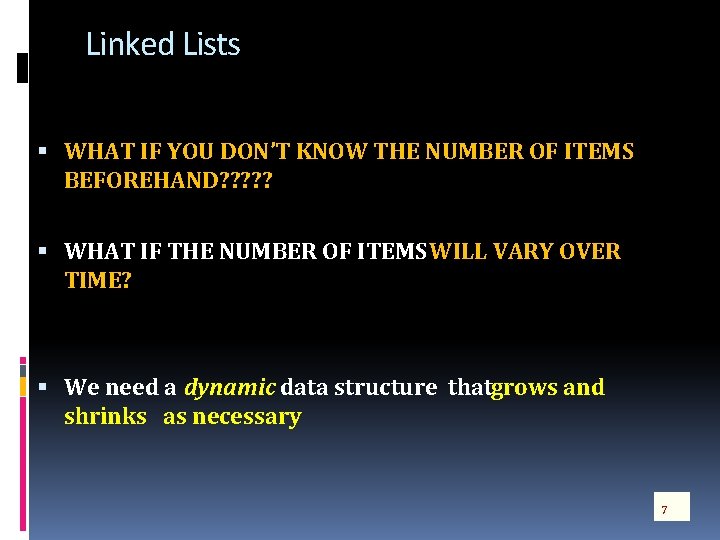 Linked Lists WHAT IF YOU DON’T KNOW THE NUMBER OF ITEMS BEFOREHAND? ? ?