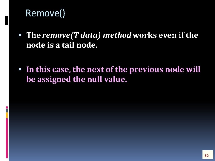 Remove() The remove(T data) method works even if the node is a tail node.