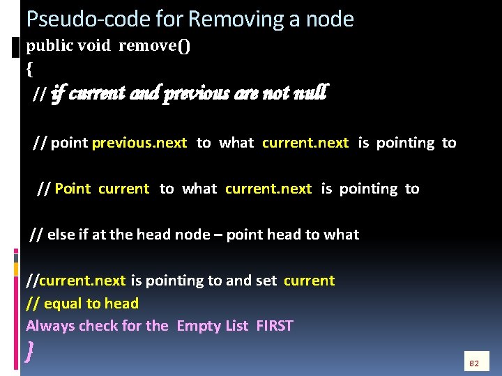 Pseudo-code for Removing a node public void remove() { // if current and previous