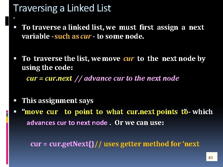 Traversing a Linked List To traverse a linked list, we must first assign a