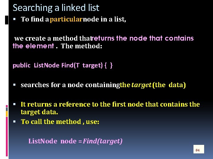 Searching a linked list To find a particular node in a list, we create