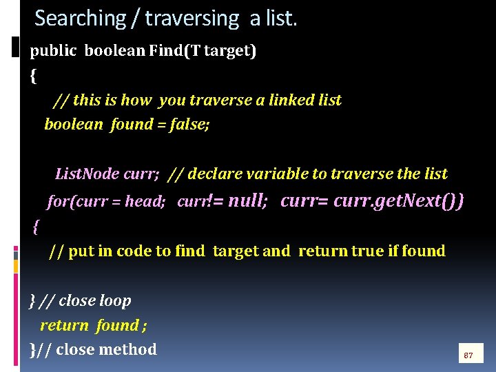Searching / traversing a list. public boolean Find(T target) { // this is how