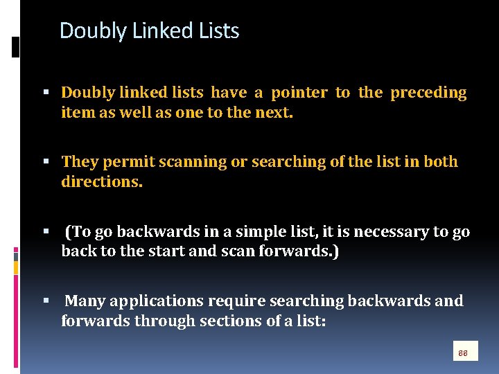 Doubly Linked Lists Doubly linked lists have a pointer to the preceding item as