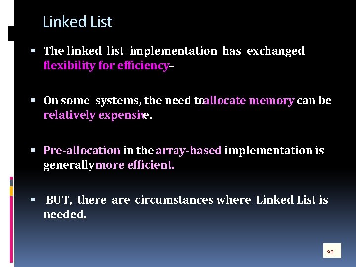 Linked List The linked list implementation has exchanged flexibility for efficiency – On some