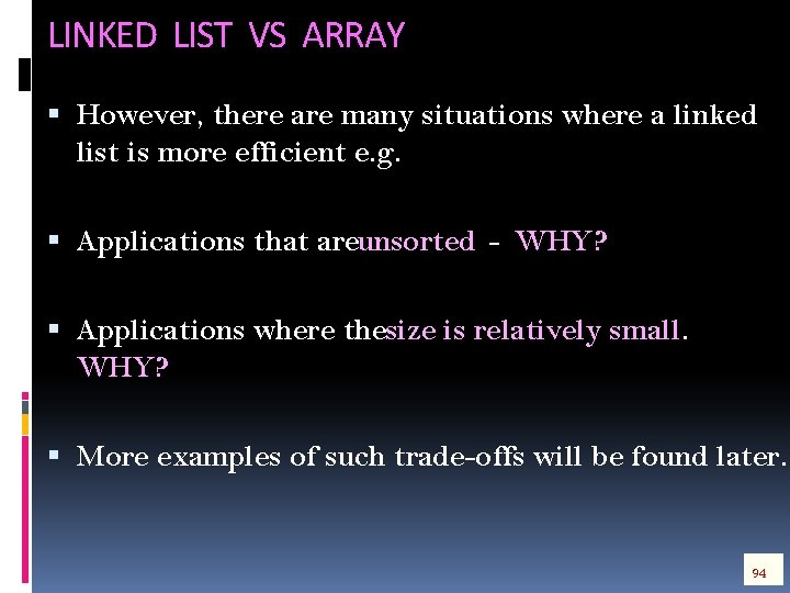 LINKED LIST VS ARRAY However, there are many situations where a linked list is
