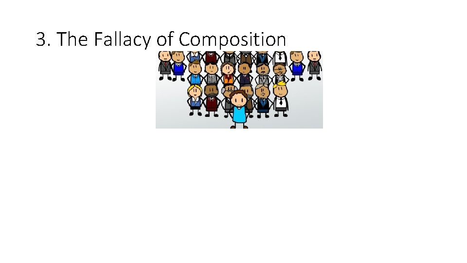 3. The Fallacy of Composition 