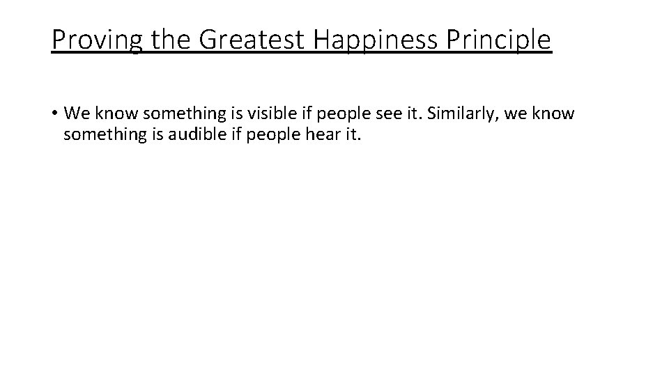 Proving the Greatest Happiness Principle • We know something is visible if people see