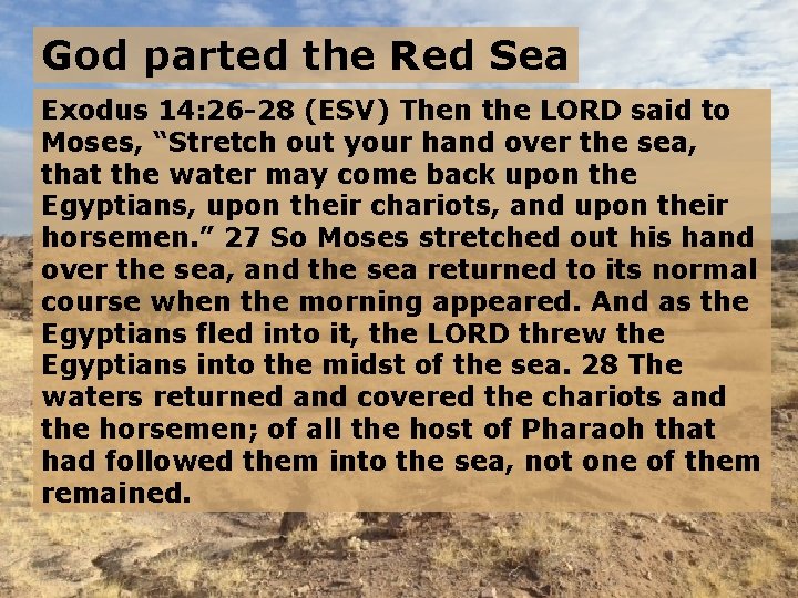 God parted the Red Sea Exodus 14: 26 -28 (ESV) Then the LORD said