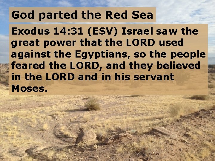 God parted the Red Sea Exodus 14: 31 (ESV) Israel saw the great power