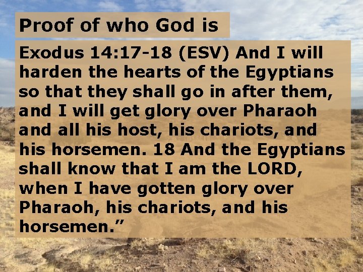 Proof of who God is Exodus 14: 17 -18 (ESV) And I will harden