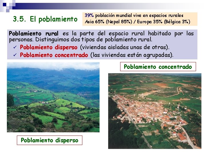 3. 5. El poblamiento 39% población mundial vive en espacios rurales Asia 65% (Nepal