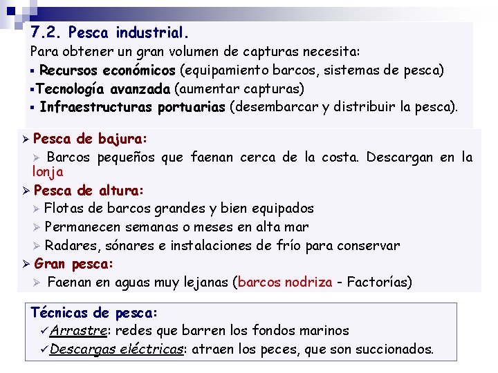 7. 2. Pesca industrial. Para obtener un gran volumen de capturas necesita: Recursos económicos