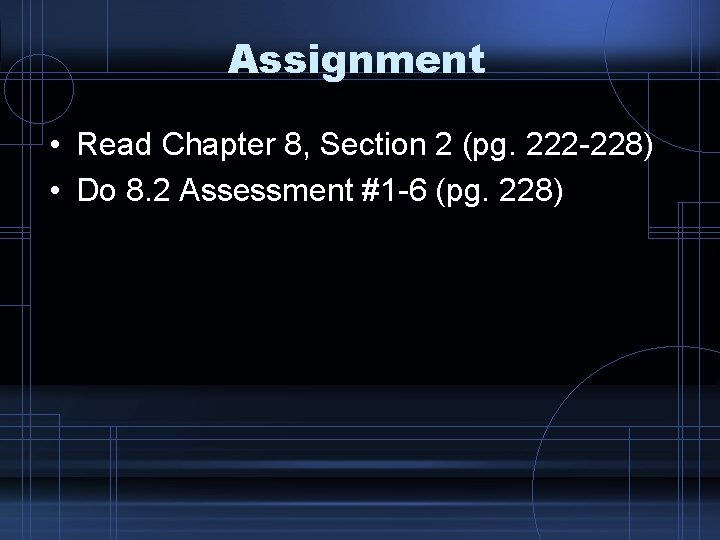 Assignment • Read Chapter 8, Section 2 (pg. 222 -228) • Do 8. 2