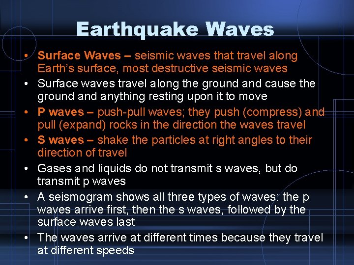Earthquake Waves • Surface Waves – seismic waves that travel along Earth’s surface, most