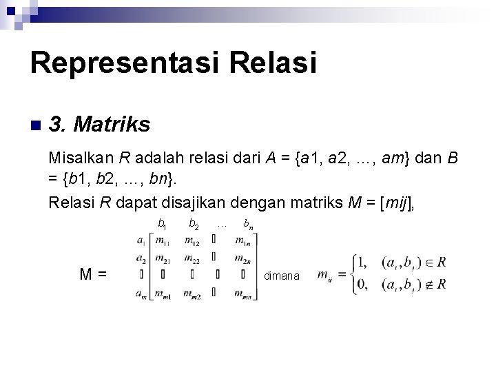 Representasi Relasi n 3. Matriks Misalkan R adalah relasi dari A = {a 1,