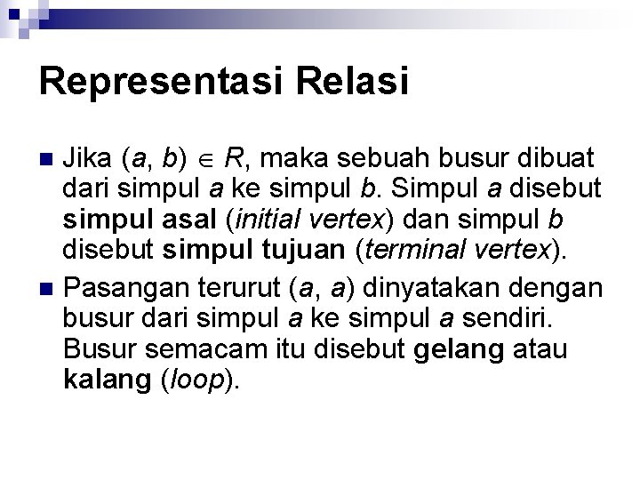 Representasi Relasi Jika (a, b) R, maka sebuah busur dibuat dari simpul a ke
