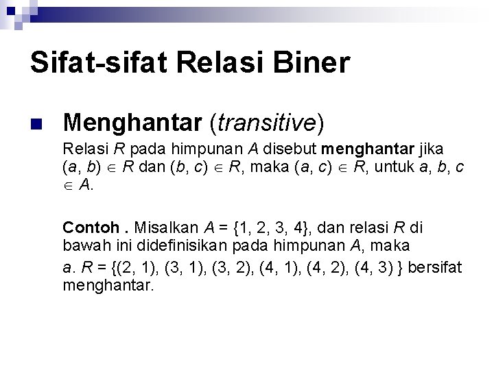 Sifat-sifat Relasi Biner n Menghantar (transitive) Relasi R pada himpunan A disebut menghantar jika