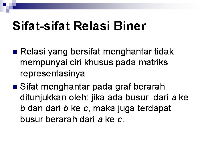 Sifat-sifat Relasi Biner Relasi yang bersifat menghantar tidak mempunyai ciri khusus pada matriks representasinya