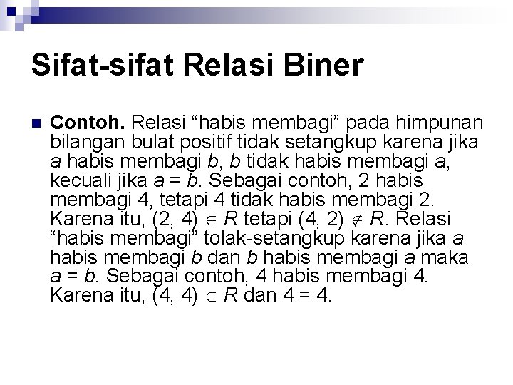 Sifat-sifat Relasi Biner n Contoh. Relasi “habis membagi” pada himpunan bilangan bulat positif tidak