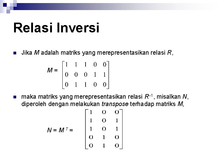 Relasi Inversi n Jika M adalah matriks yang merepresentasikan relasi R, M= n maka