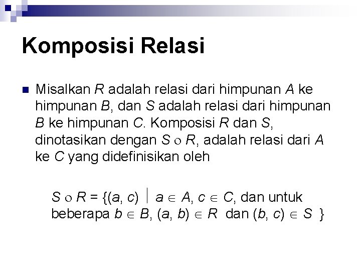 Komposisi Relasi n Misalkan R adalah relasi dari himpunan A ke himpunan B, dan