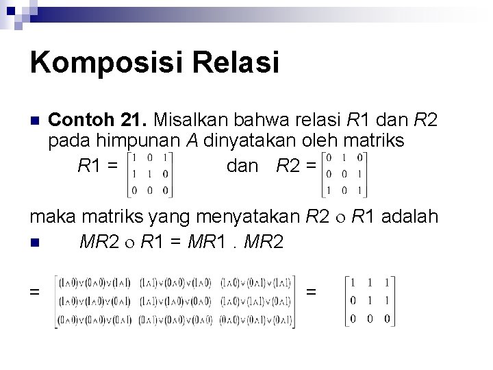 Komposisi Relasi n Contoh 21. Misalkan bahwa relasi R 1 dan R 2 pada