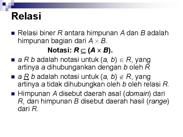 Relasi n n Relasi biner R antara himpunan A dan B adalah himpunan bagian