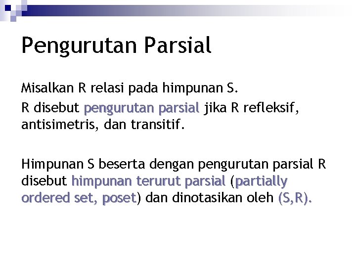 Pengurutan Parsial Misalkan R relasi pada himpunan S. R disebut pengurutan parsial jika R